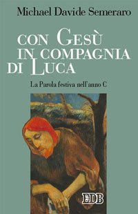 Con Ges&ugrave; in compagnia di Luca. La parola festiva nell'anno C