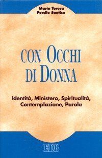 Con occhi di donna. Identit&agrave;, ministero, spiritualit&agrave;, contemplazione, parola