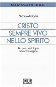 Cristo sempre vivo nello Spirito - Per una cristologia pneumatologica