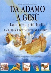 Da Adamo a Ges&ugrave;. La storia pi&ugrave; bella. La Bibbia raccontata ai bambini