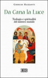Da Cana la luce - Teologia e spiritualit&agrave; del mistero nuziale