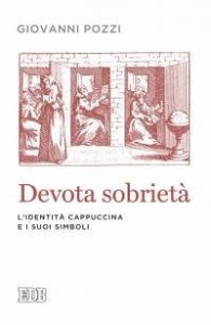 Devota sobriet&agrave;. L'identit&agrave; cappuccina e i suoi simboli