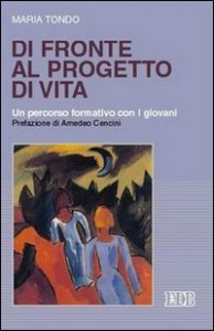 Di fronte al progetto di vita - Un percorso formativo con i giovani