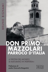 Don Primo Mazzolari, parroco d'Italia. &laquo;I destini del mondo si maturano in periferia&raquo;