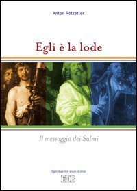 Egli &egrave; la lode. Il messaggio dei Salmi