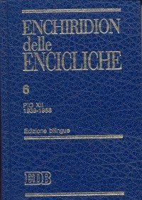 Enchiridion delle encicliche. Ediz. bilingue. Vol. 6: Pio XII (1939-1958). - Pio XII (1939-1958)