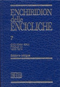 Enchiridion delle encicliche. Vol. 7: Giovanni XXIII e Paolo VI. - Giovanni XXIII e Paolo VI