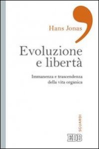 Evoluzione e libert&agrave;. Immanenza e trascendenza della vita organica