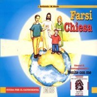 Farsi Chiesa. Itinerari di accompagnamento a &laquo;Venite con me&raquo;. Guida per il catechista