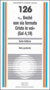&laquo;... Finch&eacute; non sia formato Cristo in voi&raquo; (Gal. 4,19)