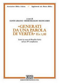 &laquo;Generati da una parola di verit&agrave;&raquo; (Gc 1, 18). Scritti in onore di Rinaldo Fabris nel suo 70&deg; compleanno