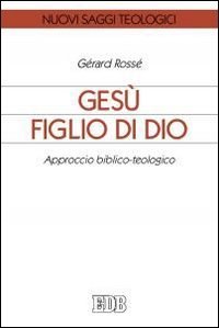 Ges&ugrave; figlio di Dio. Approccio biblico-teologico