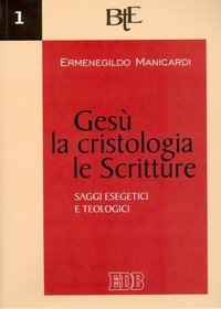 Ges&ugrave;, la cristologia, le Scritture. Saggi esegetici e teologici