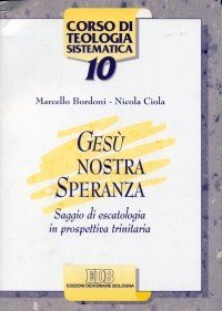 Ges&ugrave; nostra speranza. Saggio di escatologia in prospettiva trinitaria