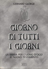 Giorno di tutti i giorni. La Bibbia per l'uomo d'oggi. Vol. 2: Nuovo Testamento. - Nuovo Testamento
