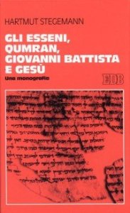 Gli esseni, Qumran, Giovanni Battista e Ges&ugrave;. Una monografia