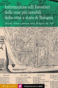 Informazione alli forestieri delle cose pi&ugrave; notabili della citt&agrave; e stato di Bologna