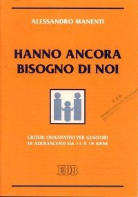 Hanno ancora bisogno di noi - Criteri orientativi per genitori di adolescenti da 11 a 19 anni