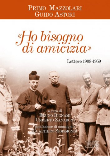 &laquo;Ho bisogno di amicizia&raquo;. Lettere (1908-1959)