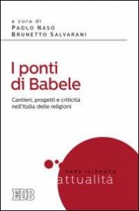 I ponti di Babele. Cantieri, progetti e criticit&agrave; nell'Italia delle religioni