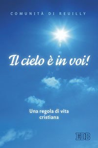 Il cielo &egrave; in voi. Una regola di vita cristiana
