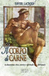 Il corpo di carne - La dimensione etica, estetica e spirituale dell'amore
