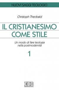 Il cristianesimo come stile. Un modo di fare teologia nella postmodernit&agrave;