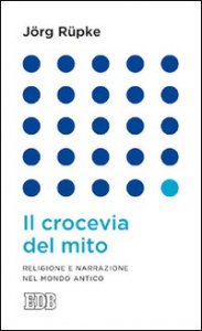 Il crocevia del mito. Religione e narrazione nel mondo antico