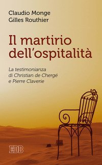 Il martirio dell'ospitalit&agrave;. La testimonianza di Christian de Cherg&eacute; e Pierre Claverie