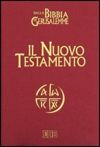Il Nuovo Testamento. Da &laquo;La Bibbia di Gerusalemme&raquo;