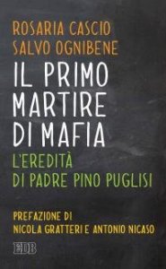 Il primo martire di mafia. L'eredit&agrave; di padre Pino Puglisi