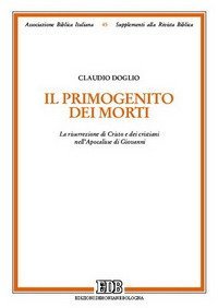 Il primogenito dei morti. La risurrezione di Cristo e dei cristiani nell'Apocalisse di Giovanni