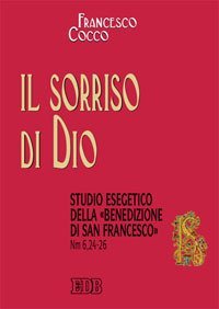 Il sorriso di Dio. Studio esegetico della &laquo;benedizione di san Francesco&raquo; (Nm 6,24-26)