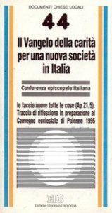 Il Vangelo della carit&agrave; per una nuova societ&agrave; in Italia - Io faccio nuove tutte le cose (Ap. 21, 5). Traccia di riflessione in preparazione al Convegno Ecclesiale