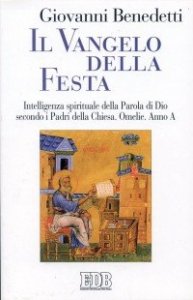 Il vangelo della festa - Intelligenza spirituale della parola di Dio secondo i Padri della Chiesa. Omelie. Anno A