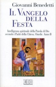 Il vangelo della festa - Intelligenza spirituale della parola di Dio secondo i Padri della Chiesa. Omelie. Anno B