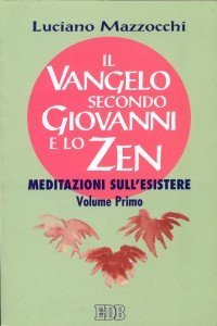 Il Vangelo secondo Giovanni e lo zen. Meditazioni sull'esistere