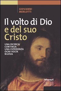Il volto di Dio e del suo Cristo - Una ricerca continua, una esperienza ogni volta nuova
