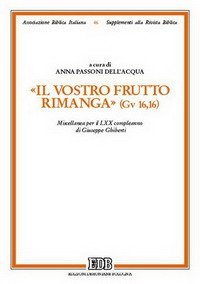 Il vostro frutto rimanga (Gv 16,16). Miscellanea per il LXX compleanno di Giuseppe Ghiberti