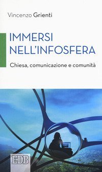 Immersi nell'infosfera. Chiesa, comunicazione e comunit&agrave;