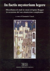 In factis mysterium legere. Miscellanea di studi in onore di Iginio Rogger in occasione del suo 80&ordm; compleanno