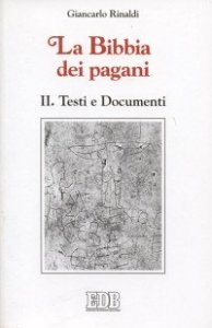 La Bibbia dei pagani. Vol. 2: Testi e documenti. - Testi e documenti