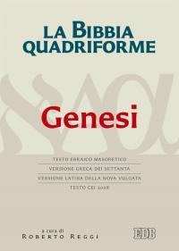 La Bibbia quadriforme. Genesi. Testo ebraico masoretico, versione greca dei Settanta, versione latina della Nova Vulgata, testo CEI 2008