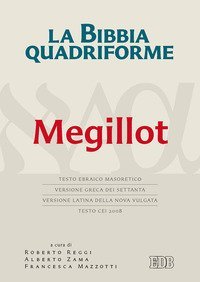 La Bibbia quadriforme. Megillot. Testo ebraico masoretico, versione greca dei Settanta, versione latina della Nova Vulgata, testo CEI 2008