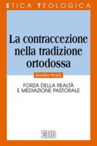 La contraccezione nella tradizione ortodossa. Forza della realt&agrave; e mediazione pastorale