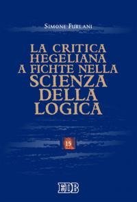 La critica hegeliana a Fichte nella &laquo;Scienza della logica&raquo;