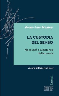 La custodia del senso. Necessit&agrave; e resistenza della poesia