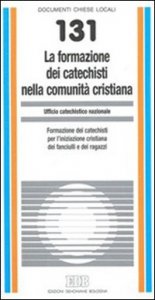 La formazione dei catechisti nella comunit&agrave; cristiana. Formazione dei catechisti per l'iniziazione cristiana dei fanciulli e dei ragazzi