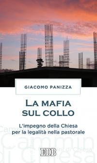 La mafia sul collo. L'impegno della Chiesa per la legalit&agrave; nella pastorale