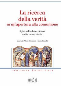 La ricerca della verit&agrave; in un'apertura alla comunione. Spiritualit&agrave; francescana e vita universitaria